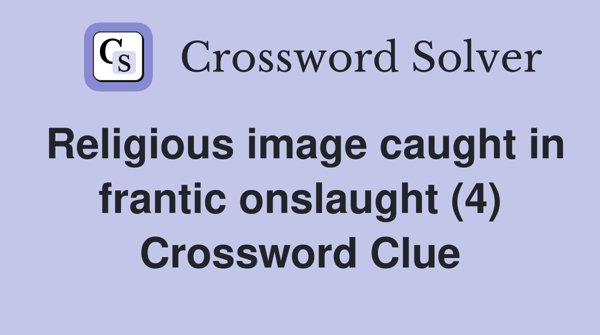 Religious image caught in frantic onslaught (4) Crossword Clue